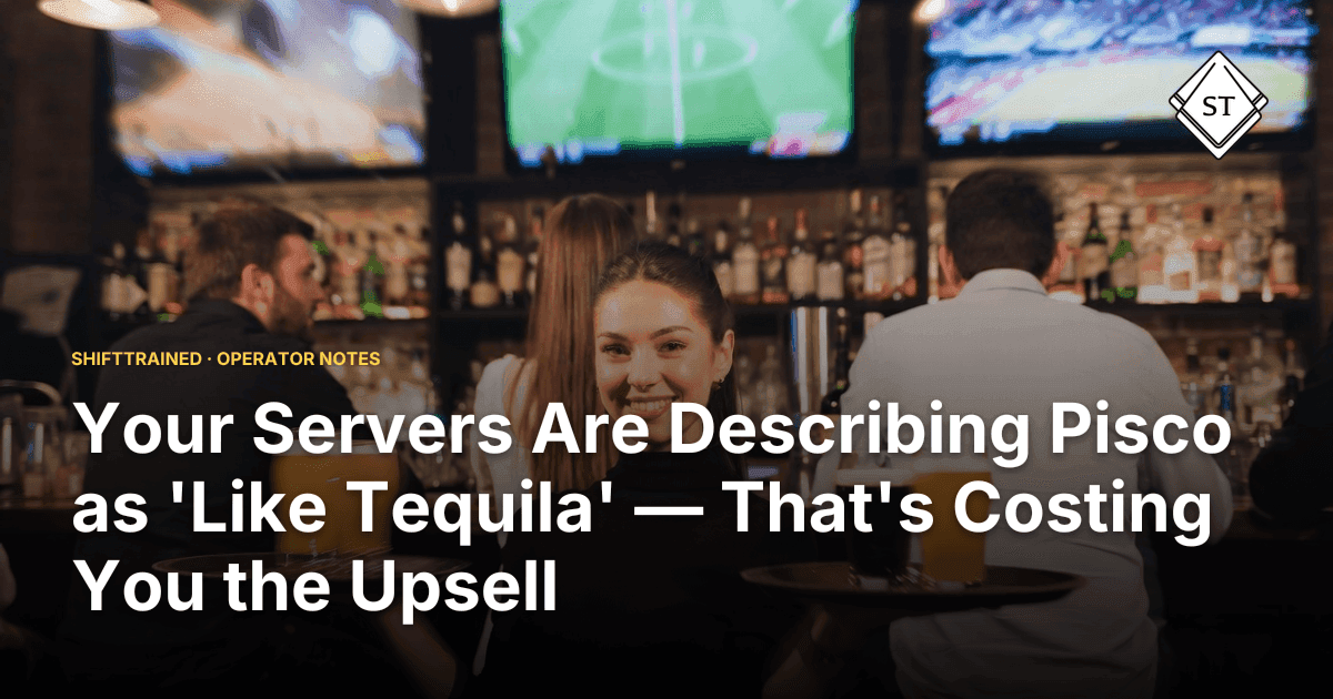 Your Servers Are Describing Pisco as 'Like Tequila' — That's Costing You the Upsell