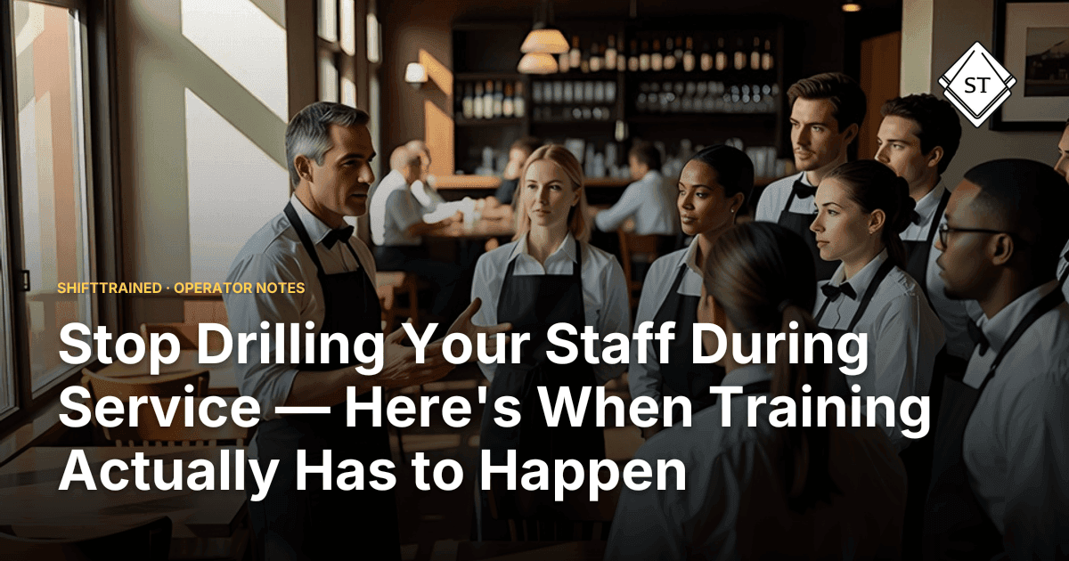 Stop Drilling Your Staff During Service — Here's When Training Actually Has to Happen