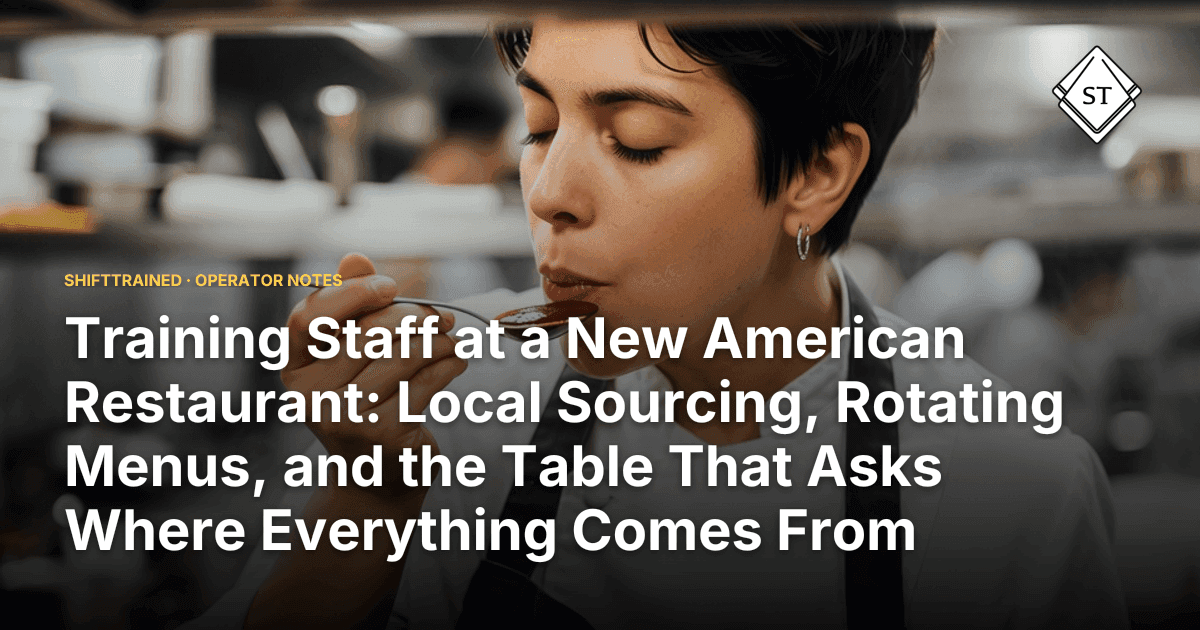 Training Staff at a New American Restaurant: Local Sourcing, Rotating Menus, and the Table That Asks Where Everything Comes From